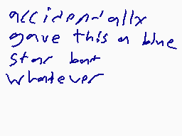 Drawn comment by Dakudy
"accidentally gave this a blue star but whatever"