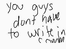 Drawn comment by Moon Shard
"you guys dunt have to write in cownm"