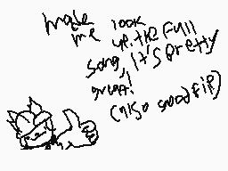 Drawn comment by Flame
"make me look like you I'm pretty great! (Also sweet)"