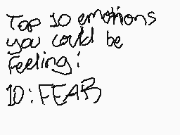 Drawn comment by Child
"Top 10 emotions you could be feeling: ID: FEAR"