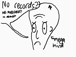 Drawn comment by Child
"No records? no records? n records? Fumeeg mind"