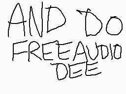 Drawn comment by Latina.pe
"AND DO FREEAUDIO DEE"