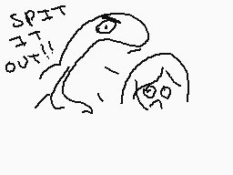 Drawn comment by AkiraOne
"SPIT IT OUT!!"
