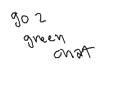 Drawn comment by AkiraOne
"go 2 green chat"