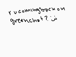 Drawn comment by AkiraOne
"rucomingbackon greenchat?"