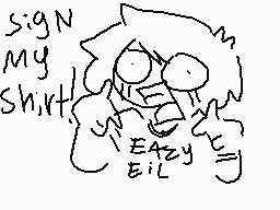 Drawn comment by AkiraOne
"sign my shirt Eazy Eil"