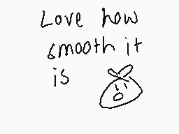 Drawn comment by ♥Maylodic♥
"Love how smooth it is"