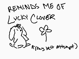 Drawn comment by ♥Maylodic♥
"REMINDS ME OF LUCKY CLOVER At my best attempt)"