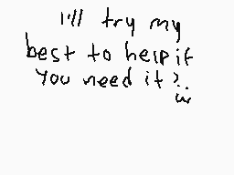 Drawn comment by TRIS!! :3
"I'll try my best to help if you need it?"