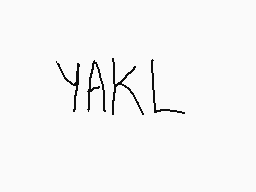 Drawn comment by TRIS !! :3
"YAKL"