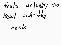 Drawn comment by TRIS !! :3
"that's actually so kewl wut the heck"