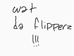 Drawn comment by TRIS !! :3
"wat de flipperz !!!"