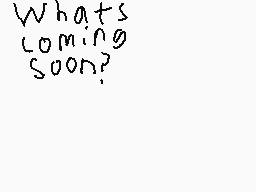 Drawn comment by hi
"What's coming soon?"