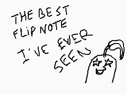 Drawn comment by Lucas
"THE BEST FLIPNOTE I'VE EVER SEEN"