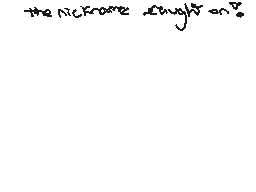 Drawn comment by Elixir
"the nickease caught any"