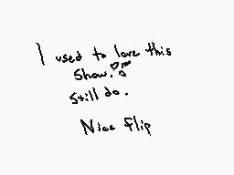 Drawn comment by Elixir
"I used to love this Show. I still do. Nice flip"