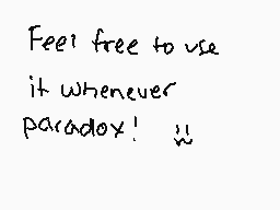 Drawn comment by ☆Moon☆
"Feel free to use it whenever paradox!"