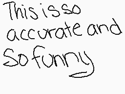 Drawn comment by KIMYONA©ツツ
"This is so accurate and So funny"