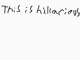 Drawn comment by Niko
"This is hilarious"