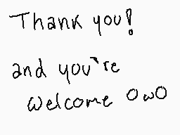Drawn comment by •♥Skull♥•
"Thank you! and you're Welcome OWO"