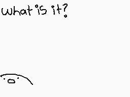 Drawn comment by AnayPaola☆
"what is it?"