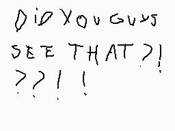 Drawn comment by Zacko_W
"Did you guys see that?!"