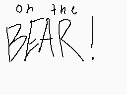 Drawn comment by Peng45
"on the BEAR!"