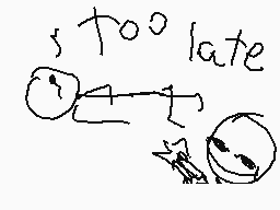 Drawn comment by HardMonke
"Too late"