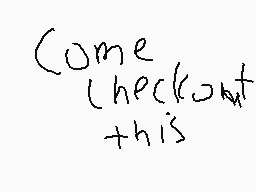 Drawn comment by MarioYes00
"Come check out this"
