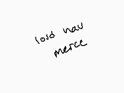 Drawn comment by skylar
"laid naw merce"