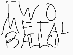 Drawn comment by Alemations
"TWO METAL BATTLE!"