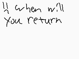 Drawn comment by Alemations
"ll when will you return"