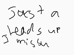 Drawn comment by Alemations
"Just a head's up missin'"