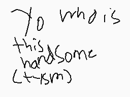 Drawn comment by Alemations
"who is this handsome (t-15m)"