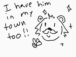 Drawn comment by Êrin
"I have him in my town too!!"