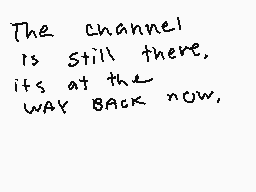 Drawn comment by Kaiserin
"The channel is still there, its at the way back now."