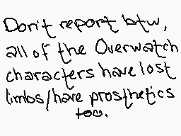 Drawn comment by ※Abyss※
"Don't report btw, all of the Overwatch characters have lost limbs/have prosthetics too."