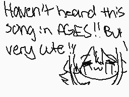 Drawn comment by wadisaki☆
"Haven't heard this song in AGES!! But very cute""