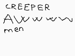 Drawn comment by trongamer😃
"CREEPER AWWWWW men"