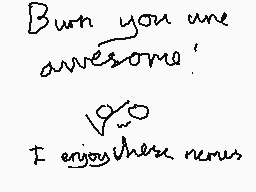 Drawn comment by ●Katrina●
"Burn you are awesome. I enjoy these news"