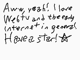Drawn comment by andry
"Aww, yeah! I love Webtv and the early internet in general. Have a star!"
