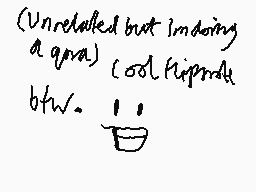 Drawn comment by PineCrazy
"(Unrelated but I'm doing a qna) Cool flipper! btw. : )"