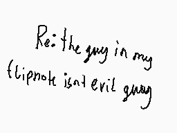 Drawn comment by PineCrazy
"Re: the guy in my flipnote is an evil guy"