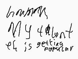 Drawn comment by an0nnymous
"My talent is getting popular"