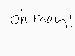 Drawn comment by Thomas😃
"oh man!"