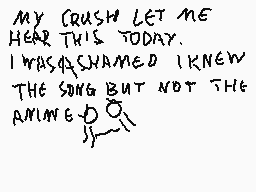 Drawn comment by TheDrawer
"MY CRUSH LET ME HEAR THIS TODAY. I WAS SHAMED I KNEW THE SONG BUT NOT THE ANIME"
