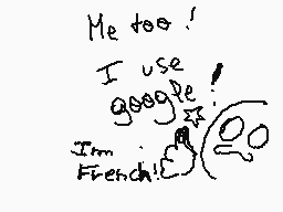 Drawn comment by Lola.lpcm
"Me too! I use google! I'm French!"