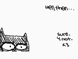Drawn comment by CⓇazyCⓁown
"well then... sure. 4not. x3"