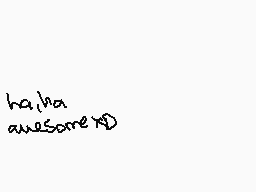 Drawn comment by CⓇazyCⓁown
"ha, ha awesome XD"