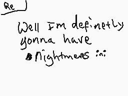 Drawn comment by Cvflips😃♥📱
"Well I'm definitely gonna have nightmares in"